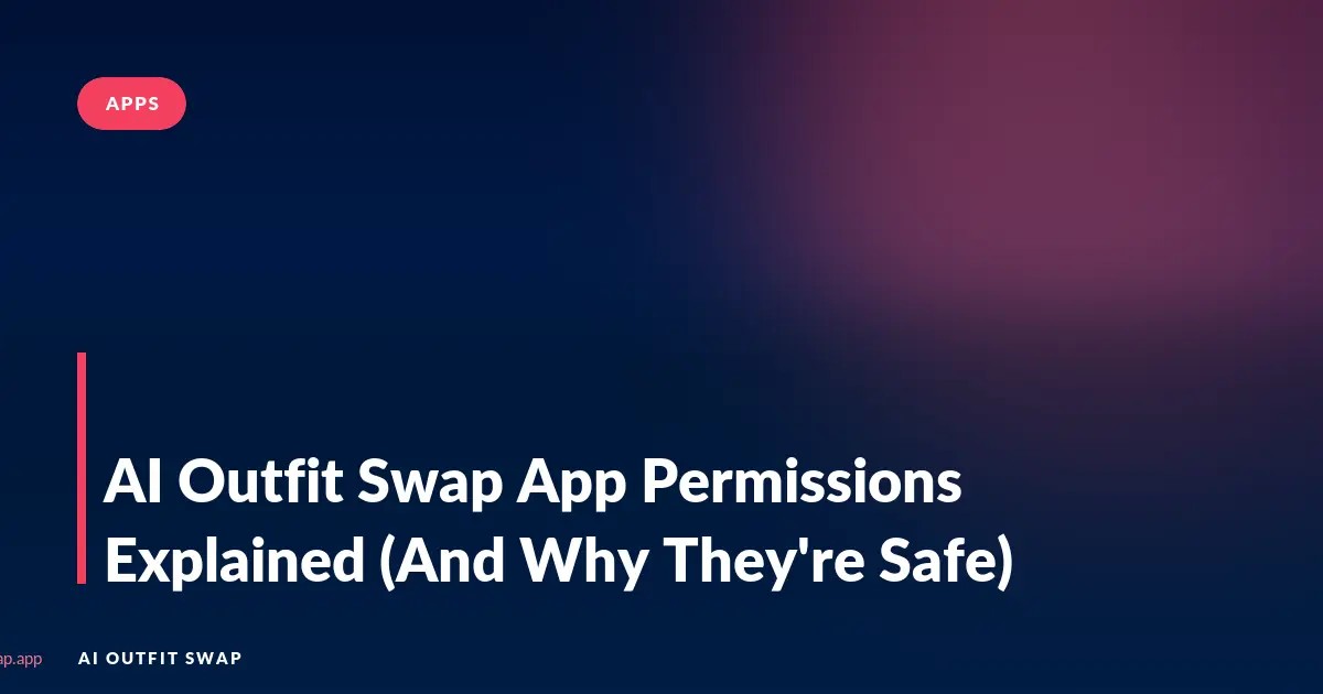 AI Outfit Swap App Permissions Explained (And Why They're Safe)