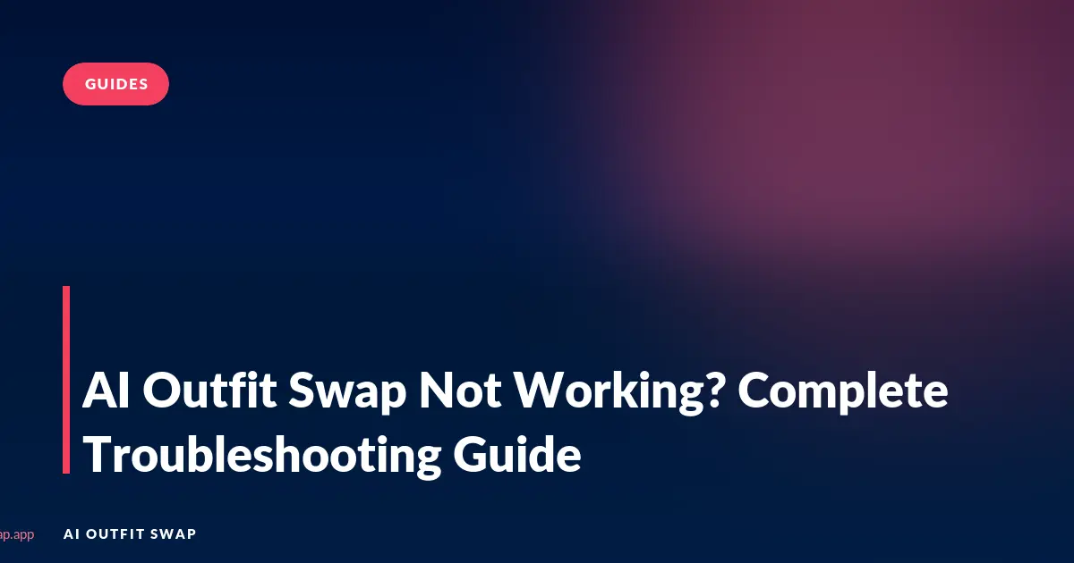 AI Outfit Swap Not Working? Complete Troubleshooting Guide