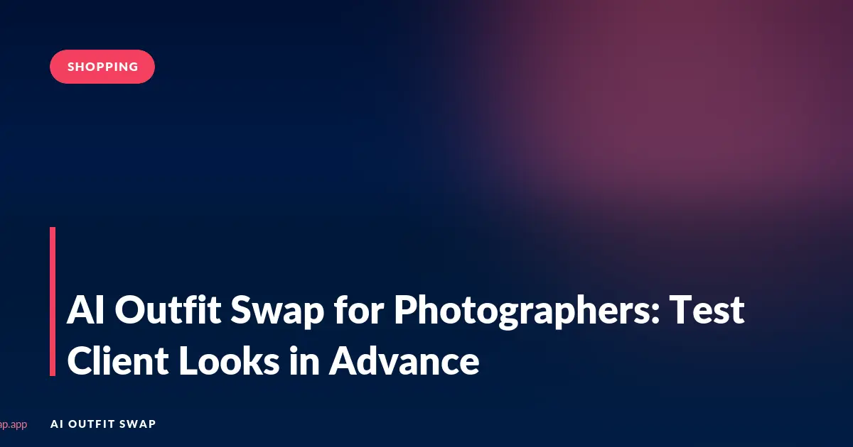 AI Outfit Swap for Photographers: Test Client Looks in Advance