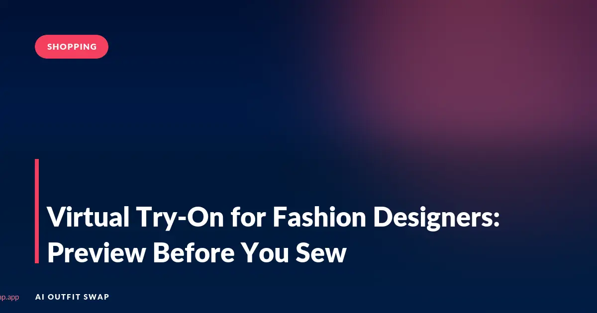 Virtual Try-On for Fashion Designers: Preview Before You Sew