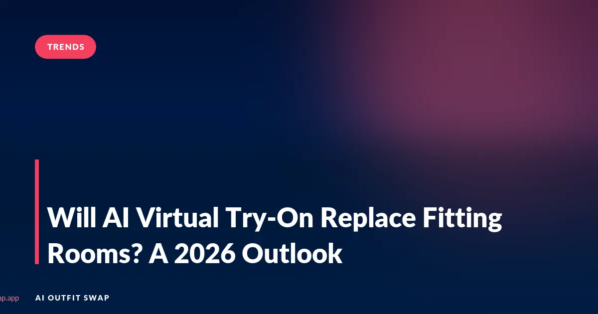 Will AI Virtual Try-On Replace Fitting Rooms? A 2026 Outlook